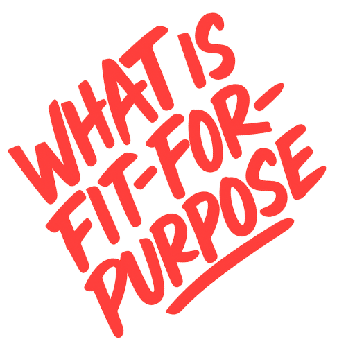 Fit 4 purpose Fit for purpose
